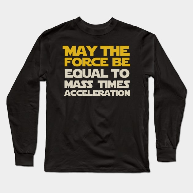 May the force be equal to mass times acceleration Long Sleeve T-Shirt by pachyderm1